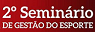 2º Seminário de Gestão do Esporte