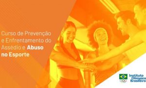 Aprenda na quarentena: Curso de Prevenção e Enfrentamento do Assédio e Abuso no Esporte