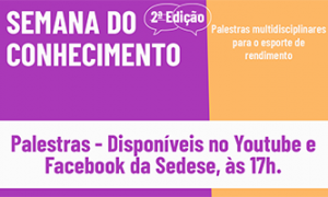 Sedese realiza segunda edição da Semana do Conhecimento com palestras voltadas para o Esporte de Rendimento